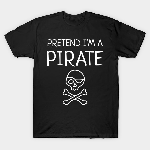 Pretend I'm a Pirate Halloween T-Shirt by JustPick